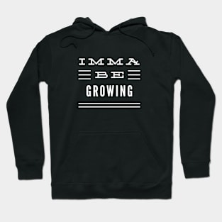 Imma Be Growing - 3 Line Typography Hoodie